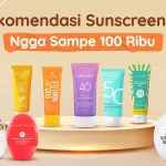 Rekomendasi Sunscreen Lokal Ngga Sampe Seratus Ribu Buat Liburan Hemat & Cuan! - Tuwaga